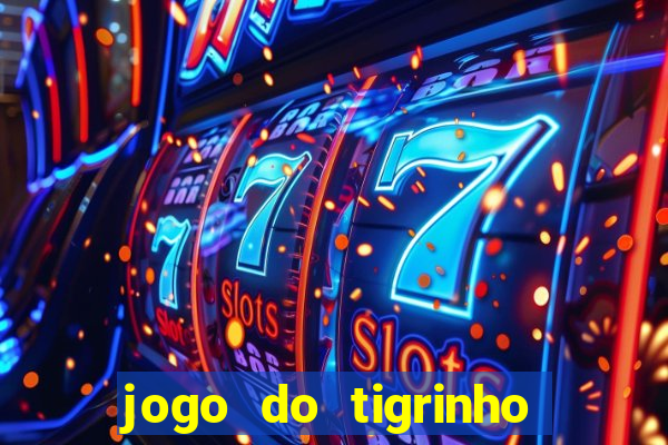 jogo do tigrinho oficial como jogar